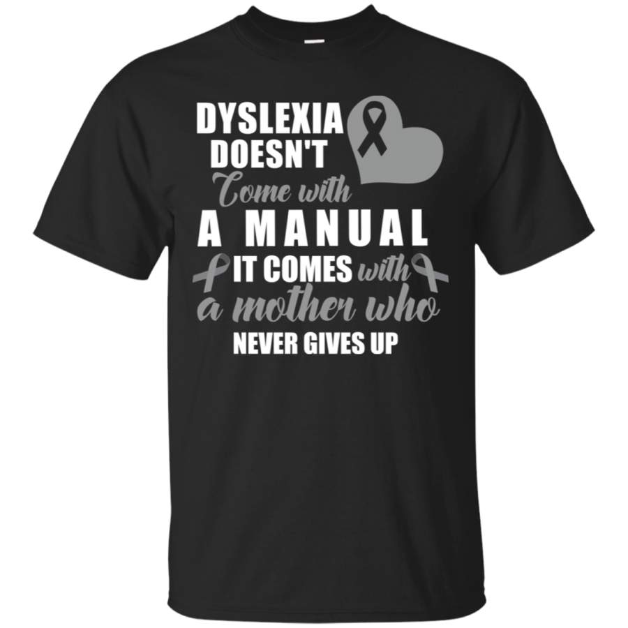 AGR Dyslexia Doesn’t Come With A Manual It Comes With A Mother Who Never Gives Up Shirt