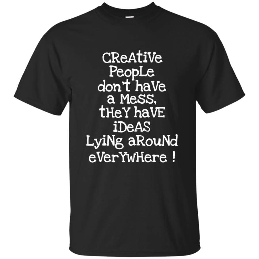 AGR Creative People Don’t Have a Mess T-Shirt