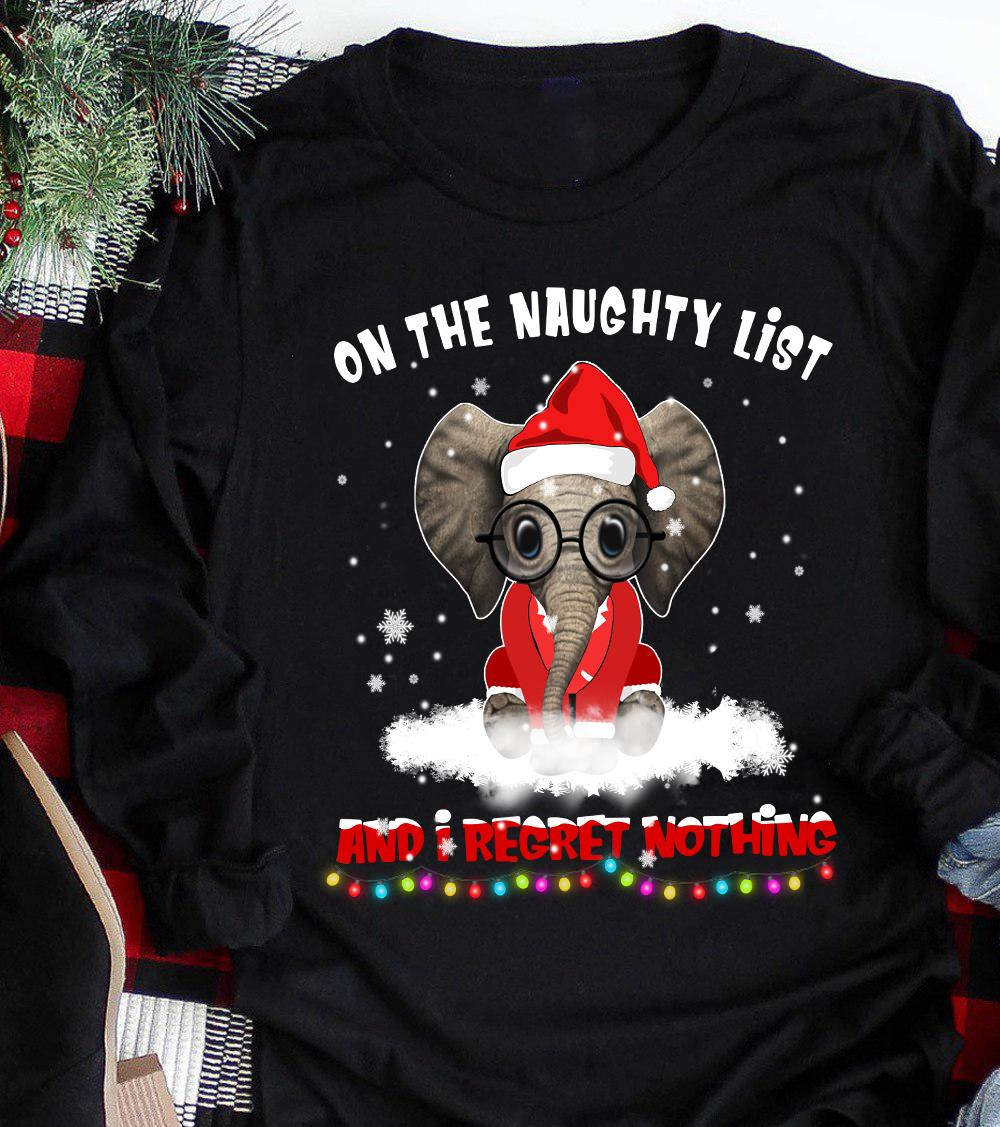 On The Naughty List And I Regret Nothing Elephant Graphic Unisex T-shirt Hoodie Sweatshirt Plus Size S-5xl