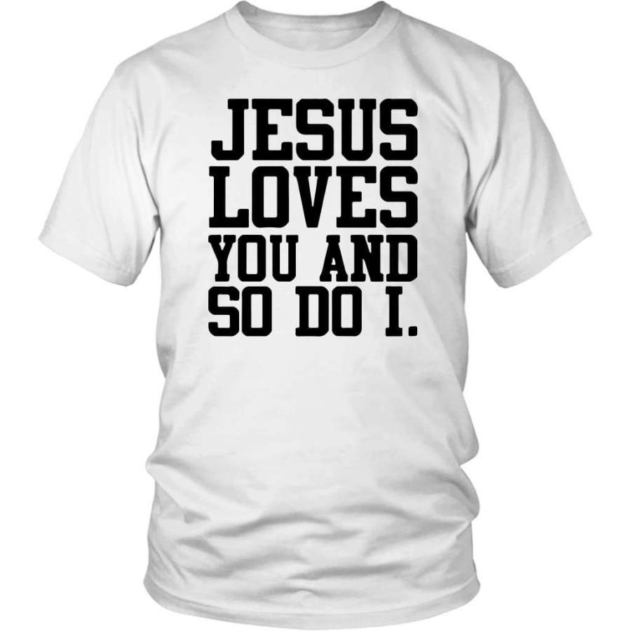 Jesus loves you and so do I t-shirt