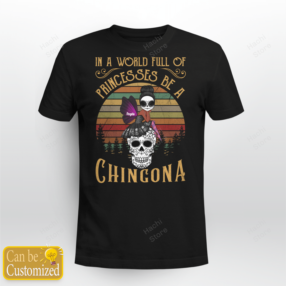 Personalized Skull Shirt – In A World Full Of Princesses Be A Chingona – Hispanic Heritage Month Gift For Hispanics, Latino