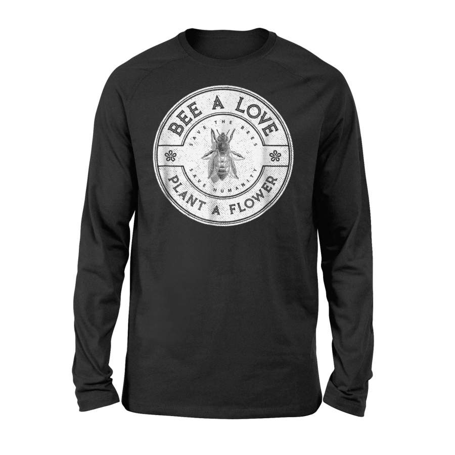 Bee A Love Plant A Flower Environmentalist Long Sleeve T-Shirt