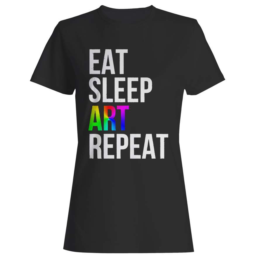 Eat Sleep Art Repeat Woman’s T-Shirt