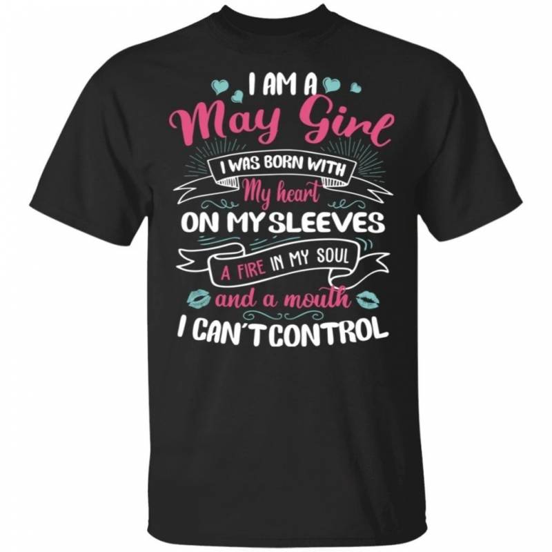 I Am A May Girl Birthday T-shirt With A Mouth Can’t Control