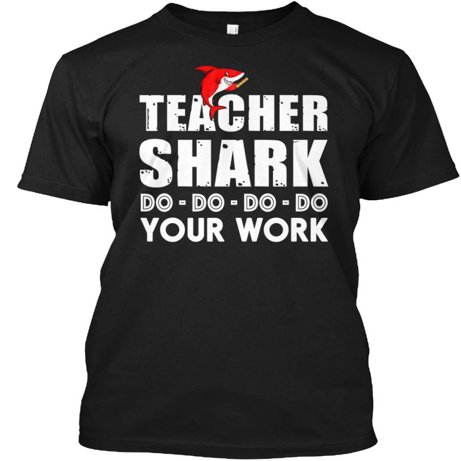 Teacher Shark Do Do Do Your Work Unisex Shirt For Women/men – T-Shirt