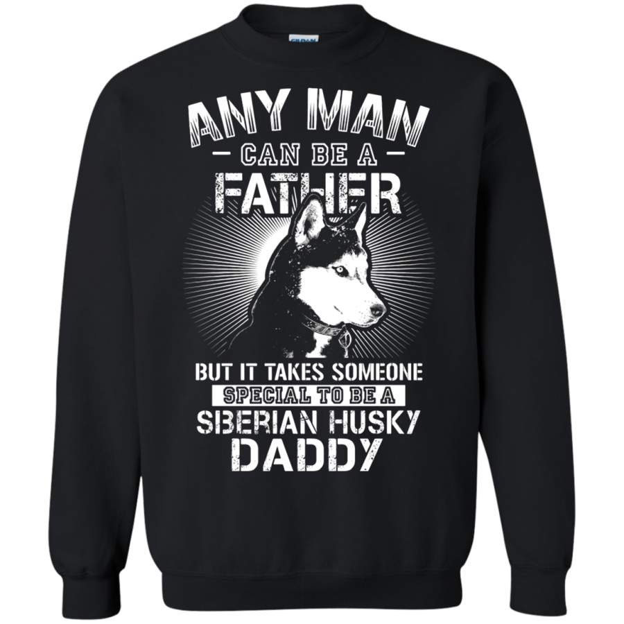 AGR Any Man Can Be A Father Special To Be Siberian Husky Daddy Sweatshirt