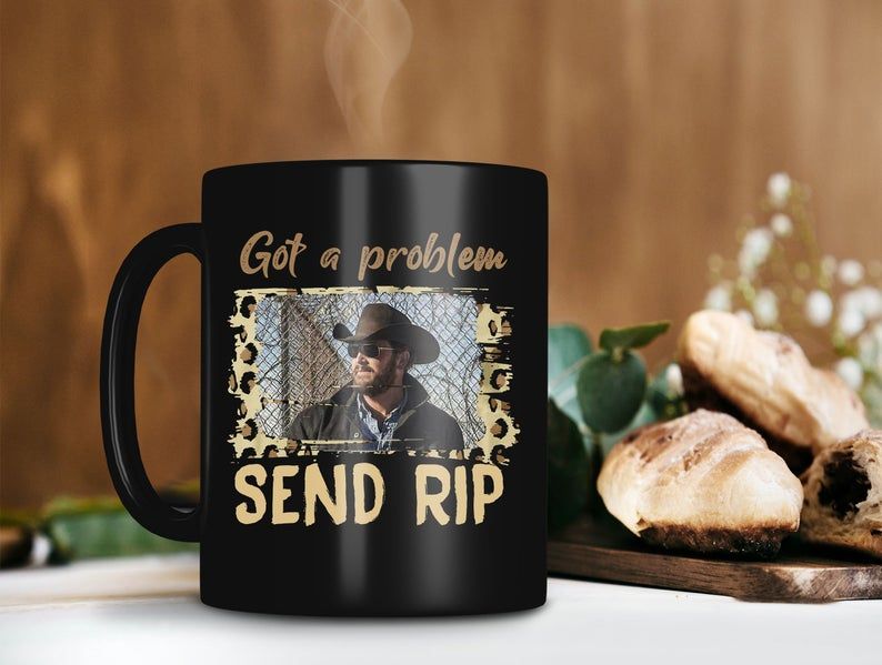 Black Mug Retro Vintage Mug Got A Problem Send Rip Wheeler Mug Yellowstone Lover Gift Cole Hauser Mug Premium Sublime Ceramic Coffee Mug H99