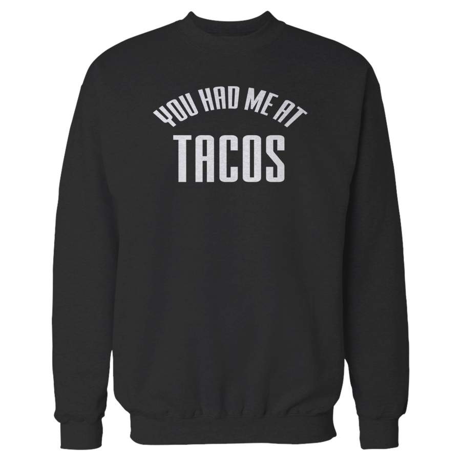 You Had Me At Tacos Funny Tacos Lover Funny Sweatshirt