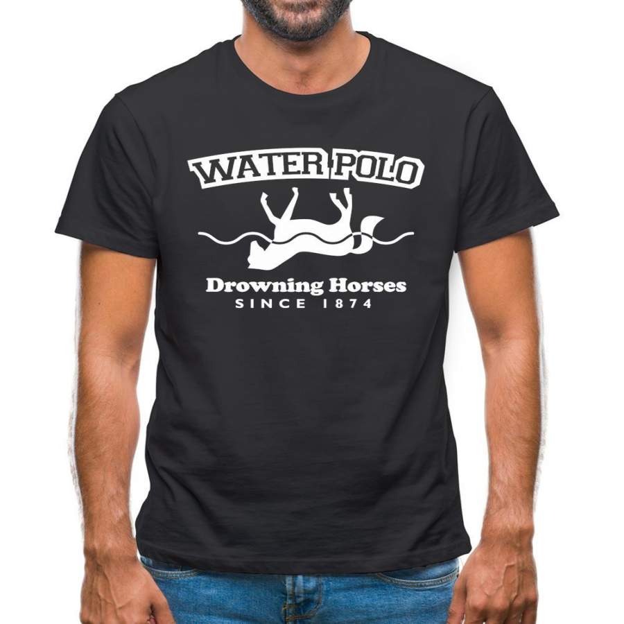 Water Polo – Drowning Horses Since 1874 Mens T-Shirt