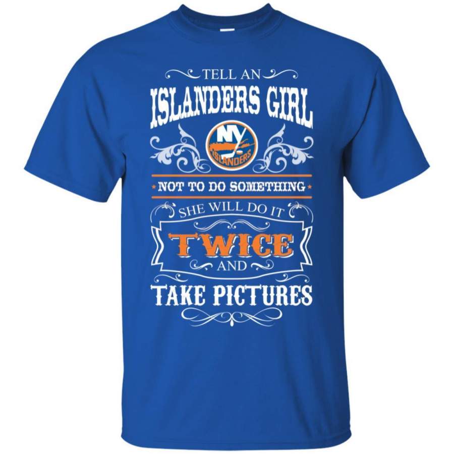 She Will Do It Twice And Take Pictures New York Islanders T Shirt