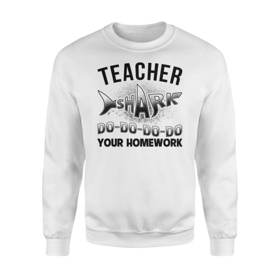 Teacher Shark Do Do Do Your Homework – Standard Fleece Sweatshirt