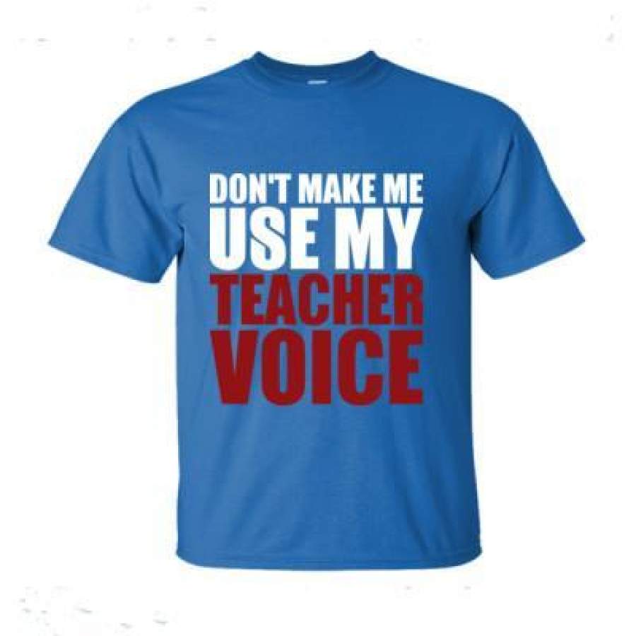 AGR Dont Make Me Use My Teacher Voice – Ultra-Cotton T-Shirt