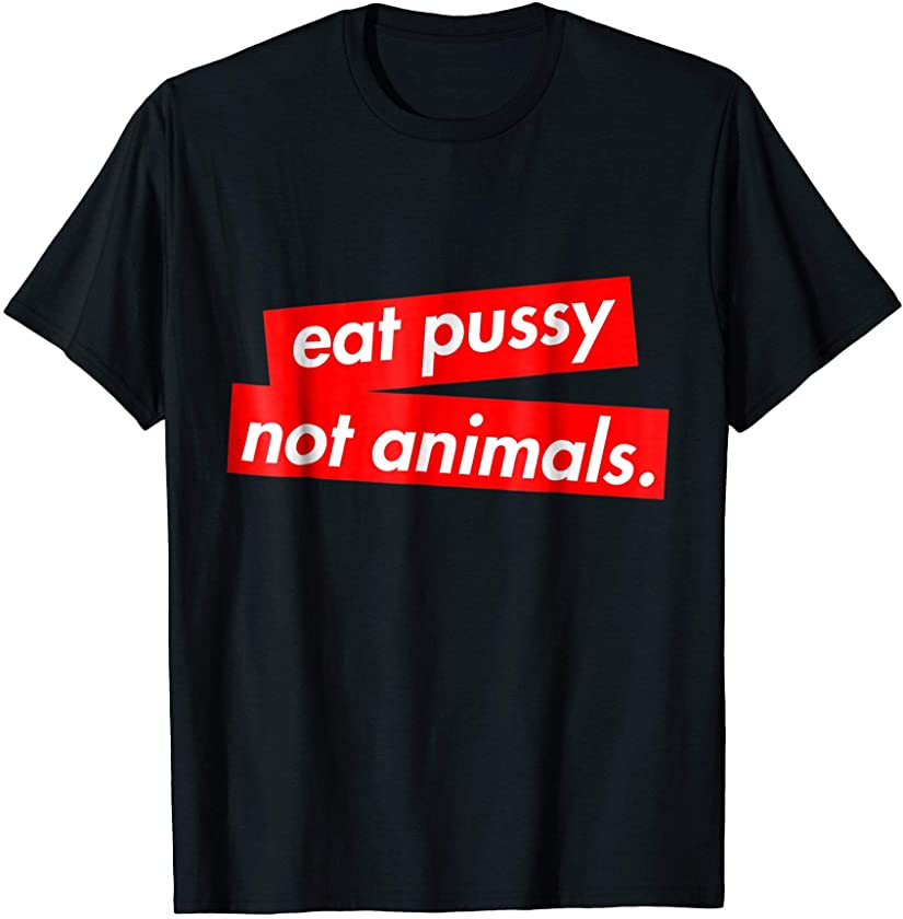 Vegan Girls & Boys Eat Pussy Not Animals Tee Shirt