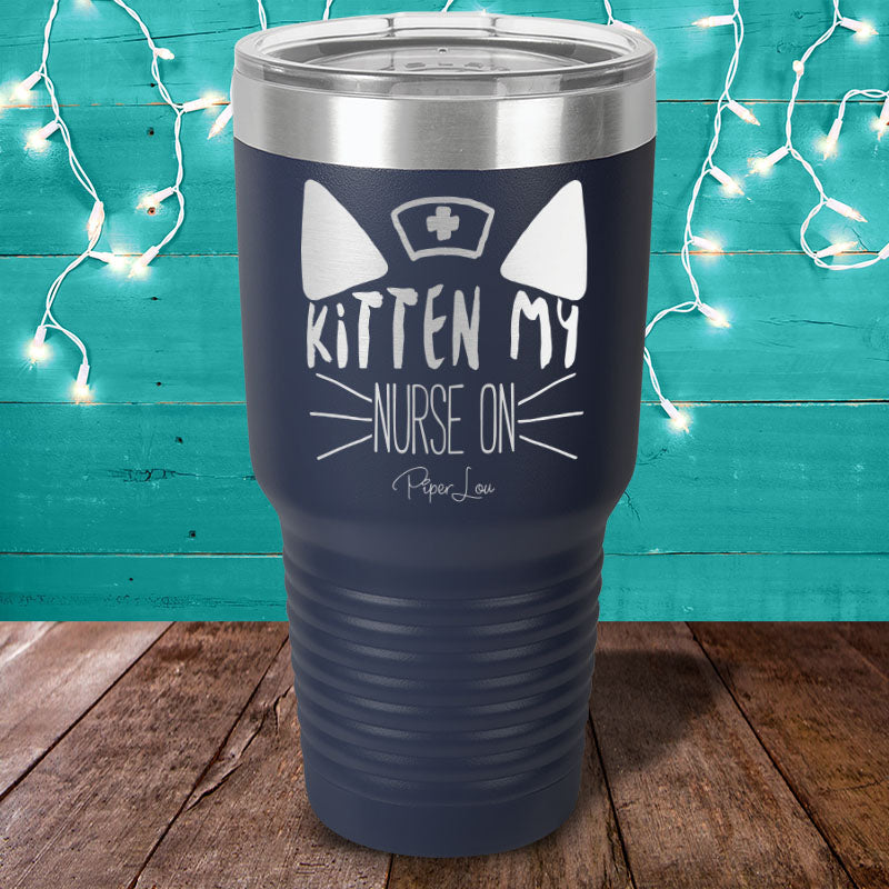 Kitten My Nurse On Laser Etched Tumbler