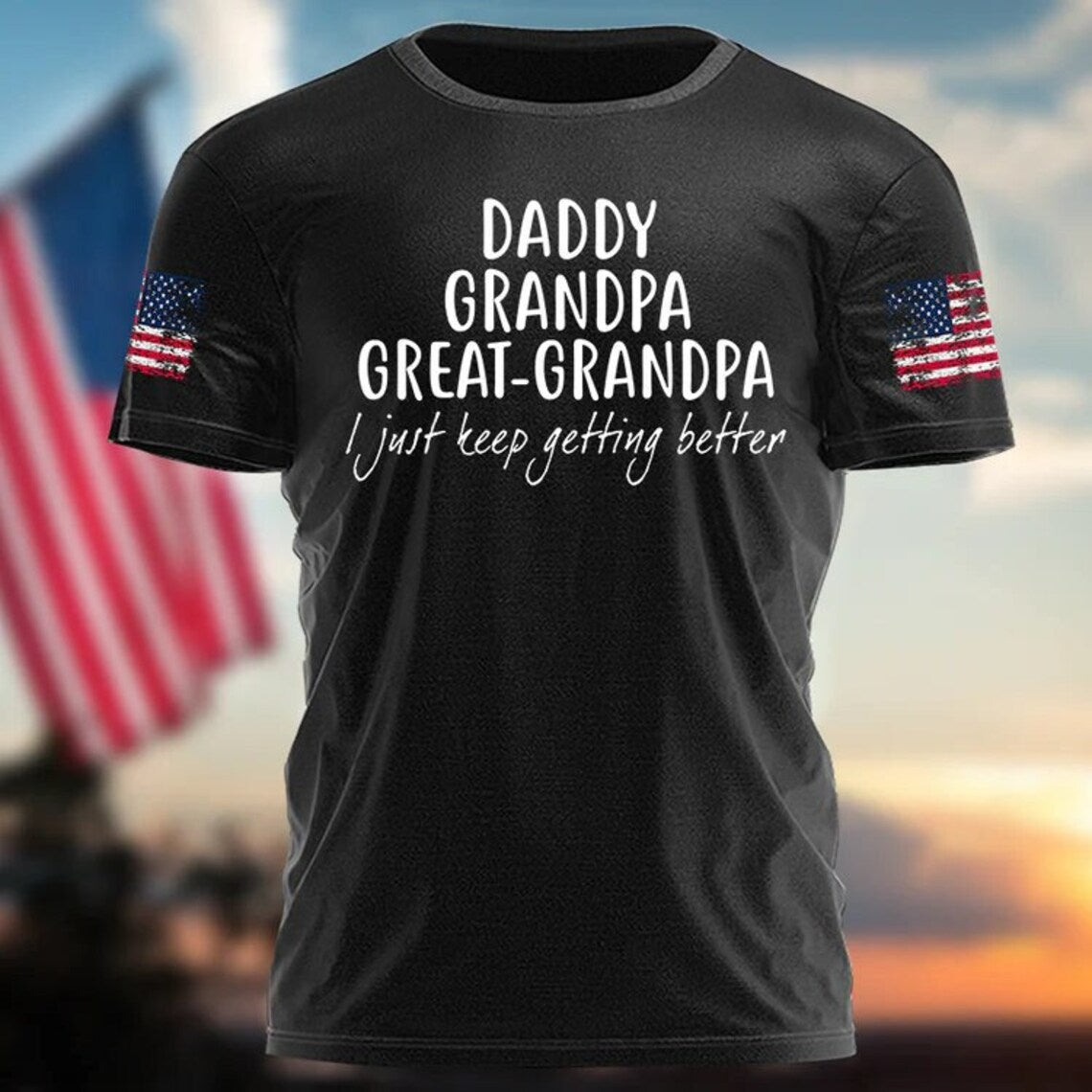 Great Grandpa Shirt, Dad Grandpa Great Grandpa Shirt, I Just Keep Getting Better Fathers Day Shirt, Custom Funny Great Papa Shirt