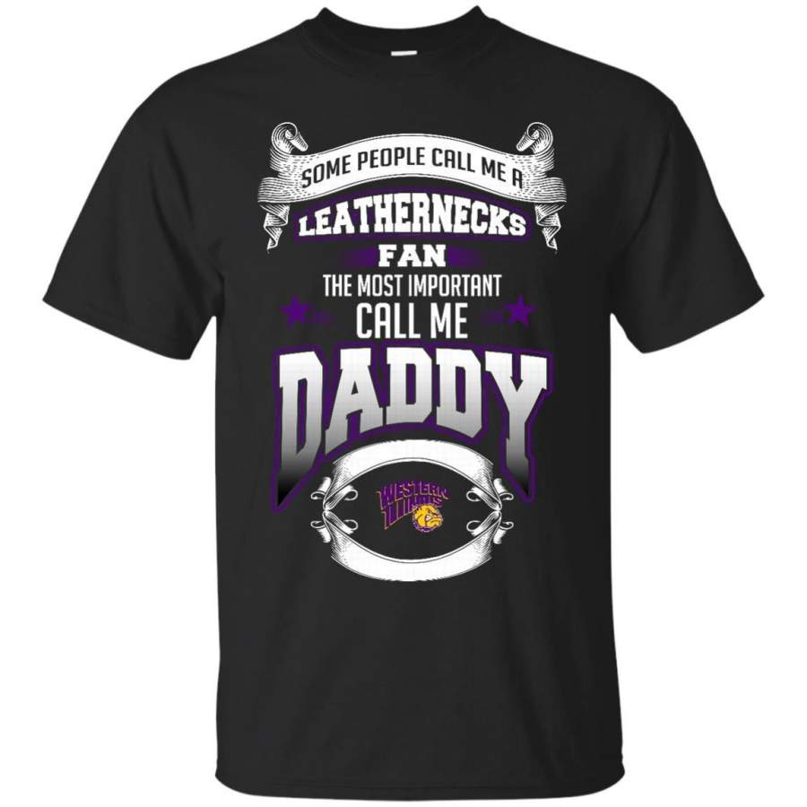 AGR Father s Day Western Illinois Leathernecks T shirts Call Me Leathernecks Fan Call Me Daddy Hoodies Sweatshirts