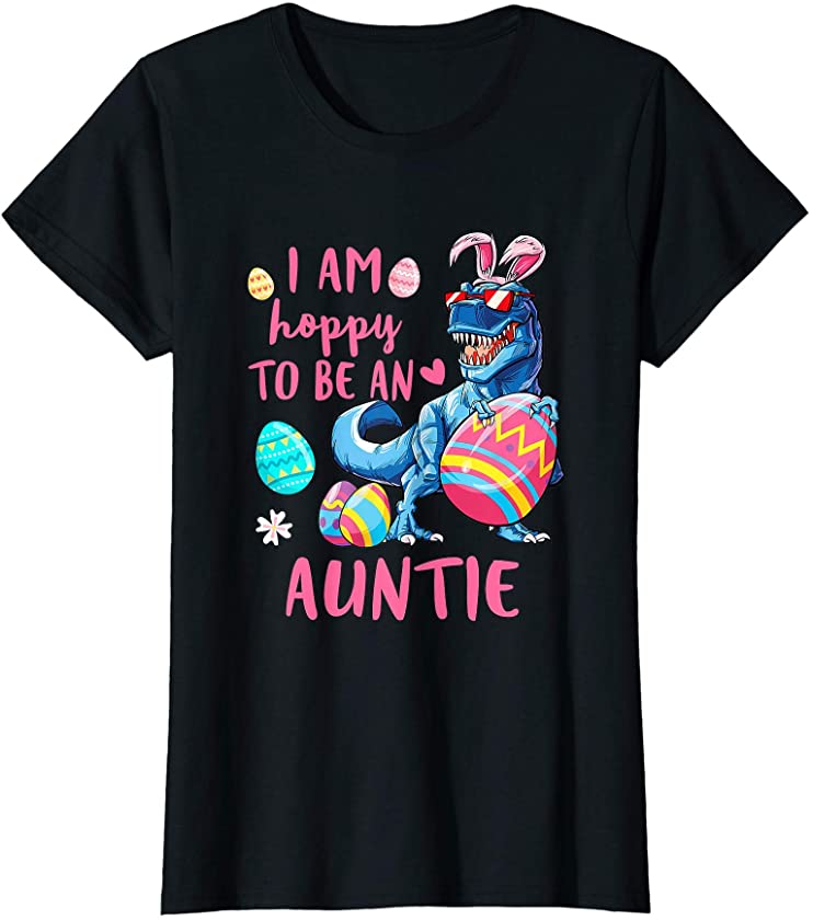 Womens I Am Hoppy To Be An Auntie Dinosaur T Rex Egg Easter T-Shirt