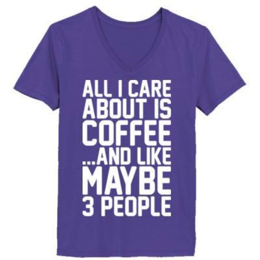 AGR All I Care About Is Coffee And Like May Be 3 People – Ladies’ V-Neck T-Shirt