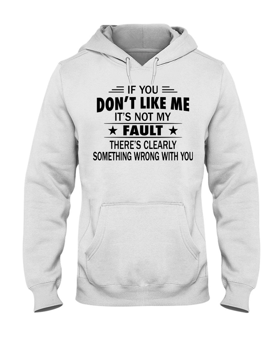 If You Don’t Like Me It’s Not My Fault There Is Clearly Something Wrong With You Standard Hoodie