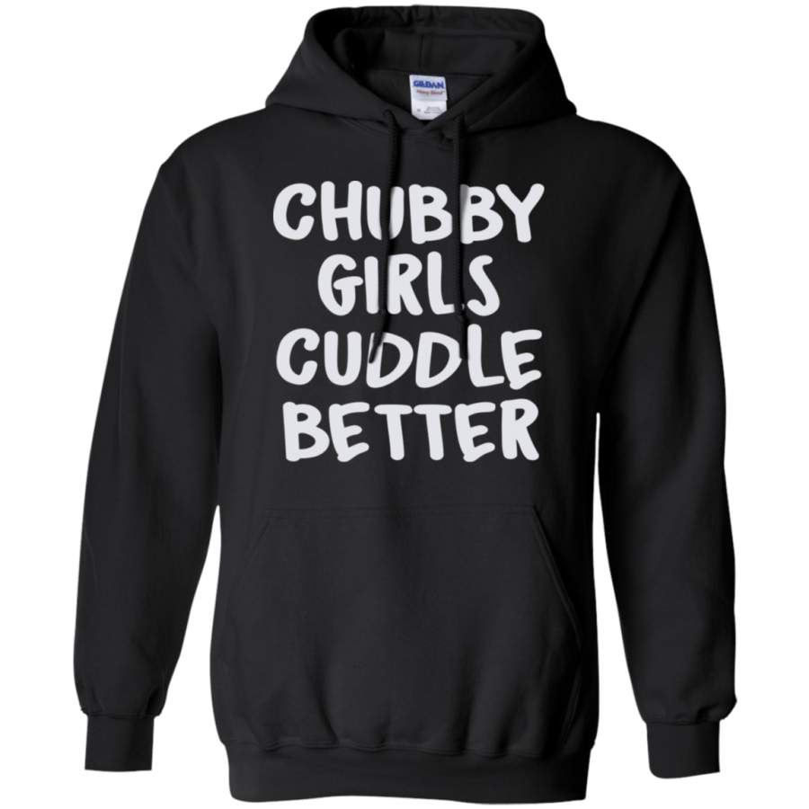 Chubby Girls Cuddle Better Hoodie T-Shirt