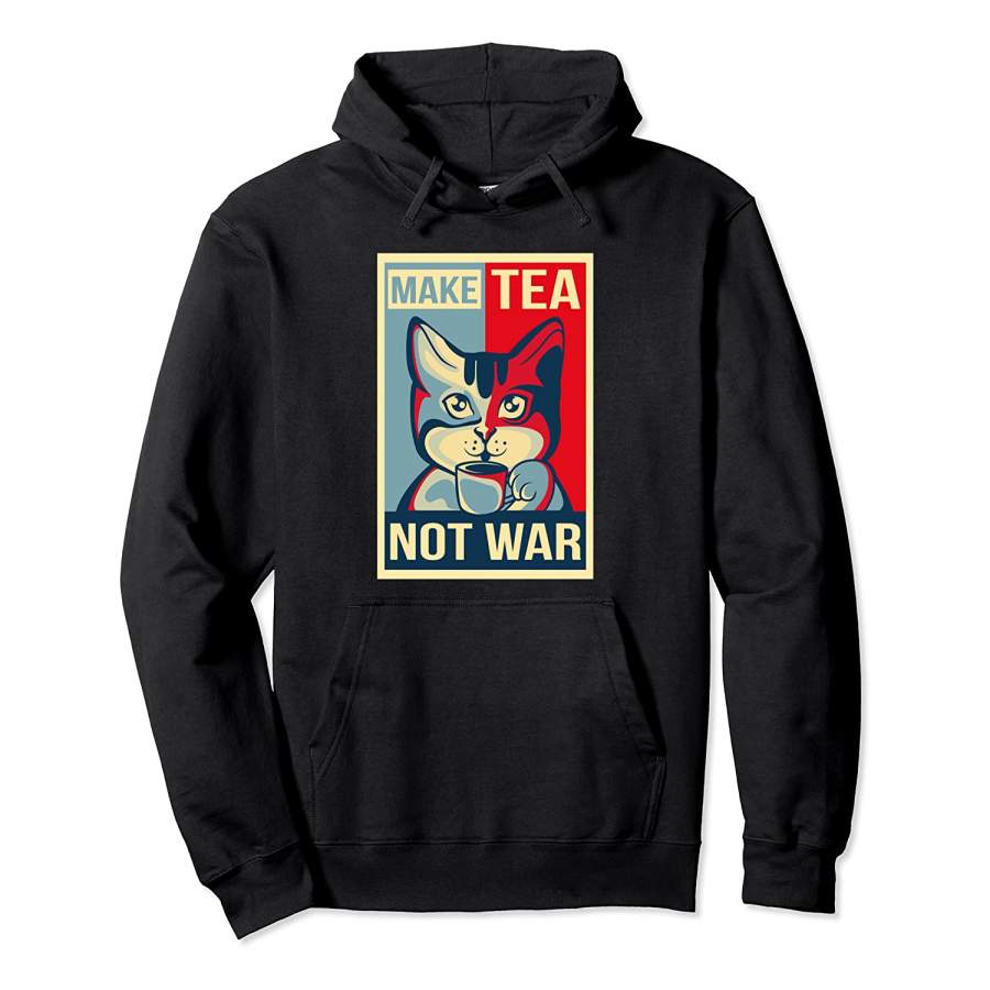 Make Tea Not War. Tealover Cat Or Kitten Herbal Peace Pullover Hoodie Unisex 3D All Over Print