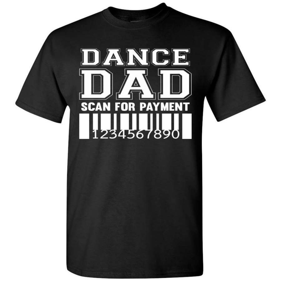 Dance Dad Scan For Payment Funny Dance Dad Shirts