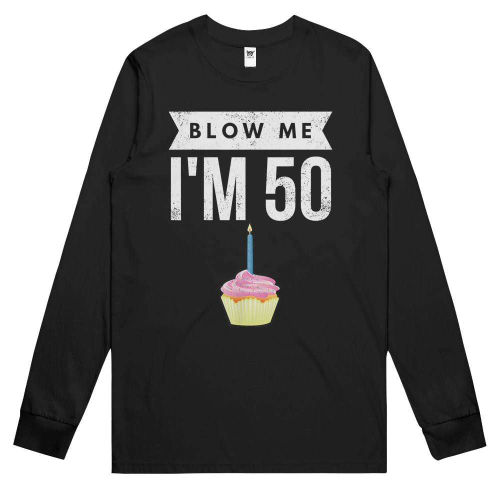 Blow Me I’M 50 Pun Fifty Birthday Gag Gift Long Sleeve T Shirts Saying Long Sleeve T Shirts