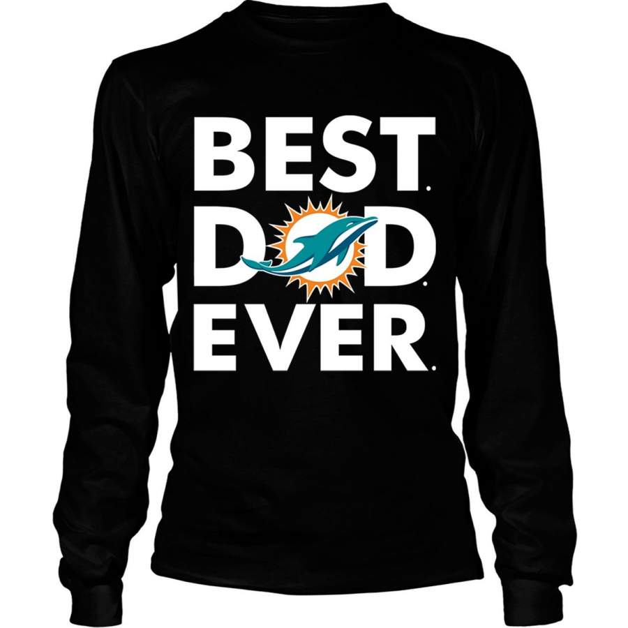 Miami Dolphins T Shirt, Best Dad Ever T Shirt – Long Sleeve Tees