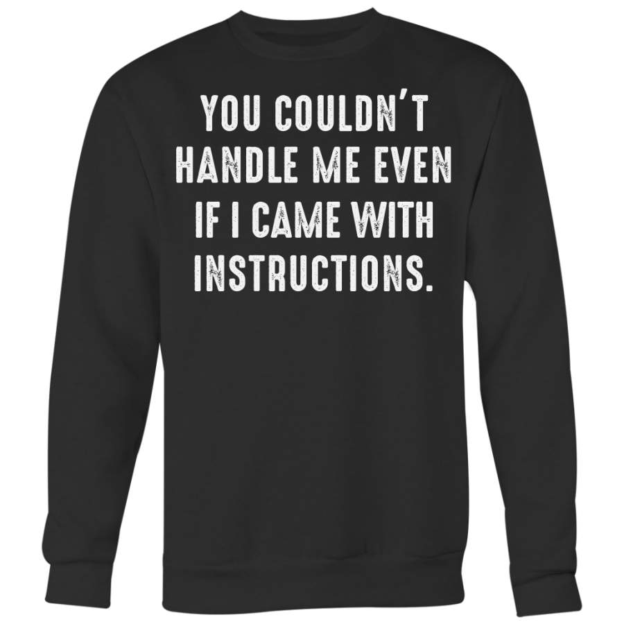 You Couldn’t Handle Me Even If I Came With Instructions Shirt, Funny Shirt