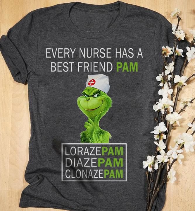 The Grinch Every Nurse Has A Best Friend Pam T Shirt Hoodie Sweater