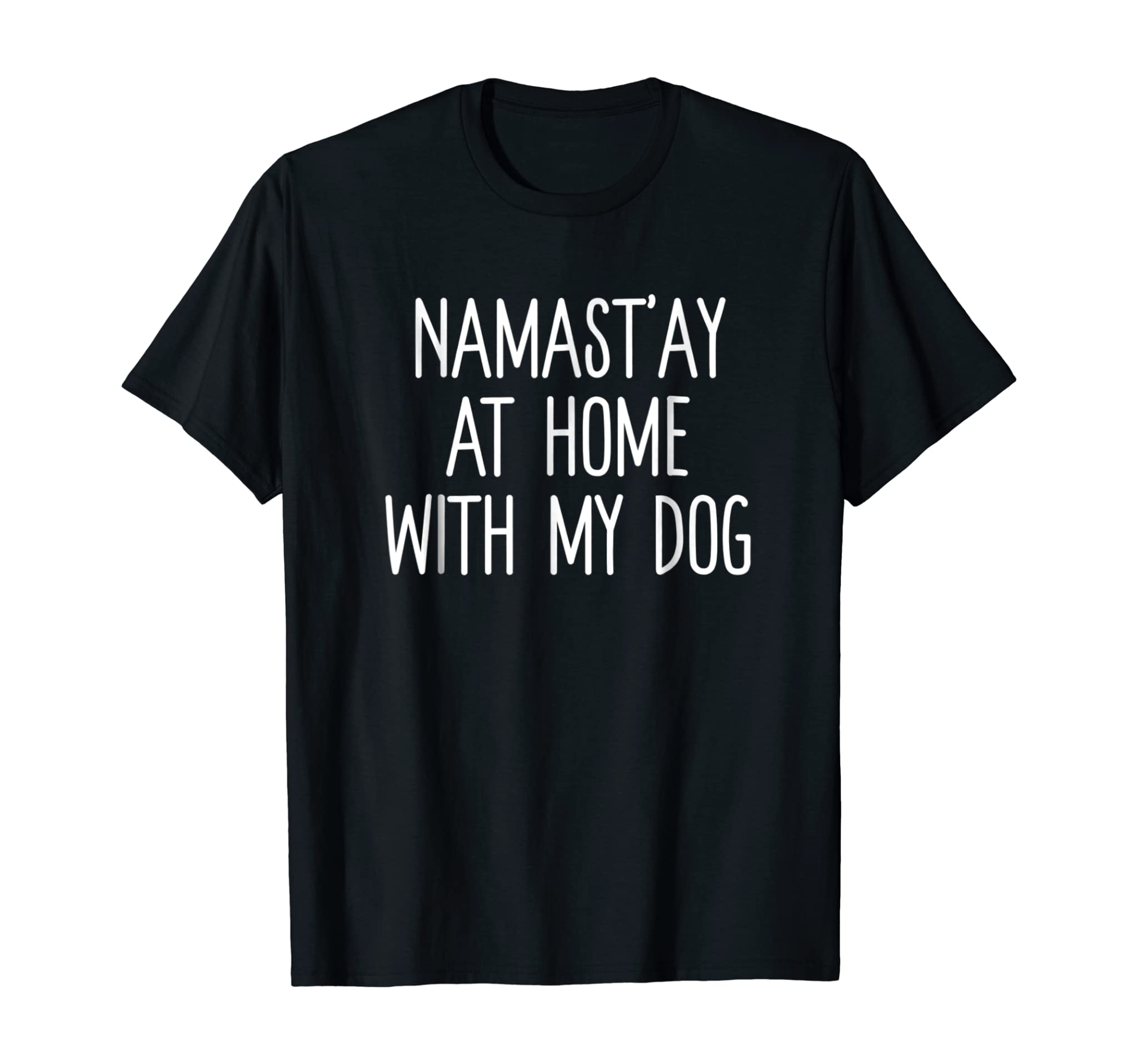 Namast’ay At Home With My Dog Funny Pet Gift T Shirt