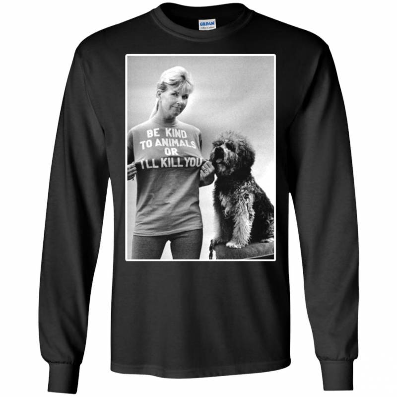 Rip Doris Day Be Kind To Animals Or Ill Kill You Long Sleeve Shirt