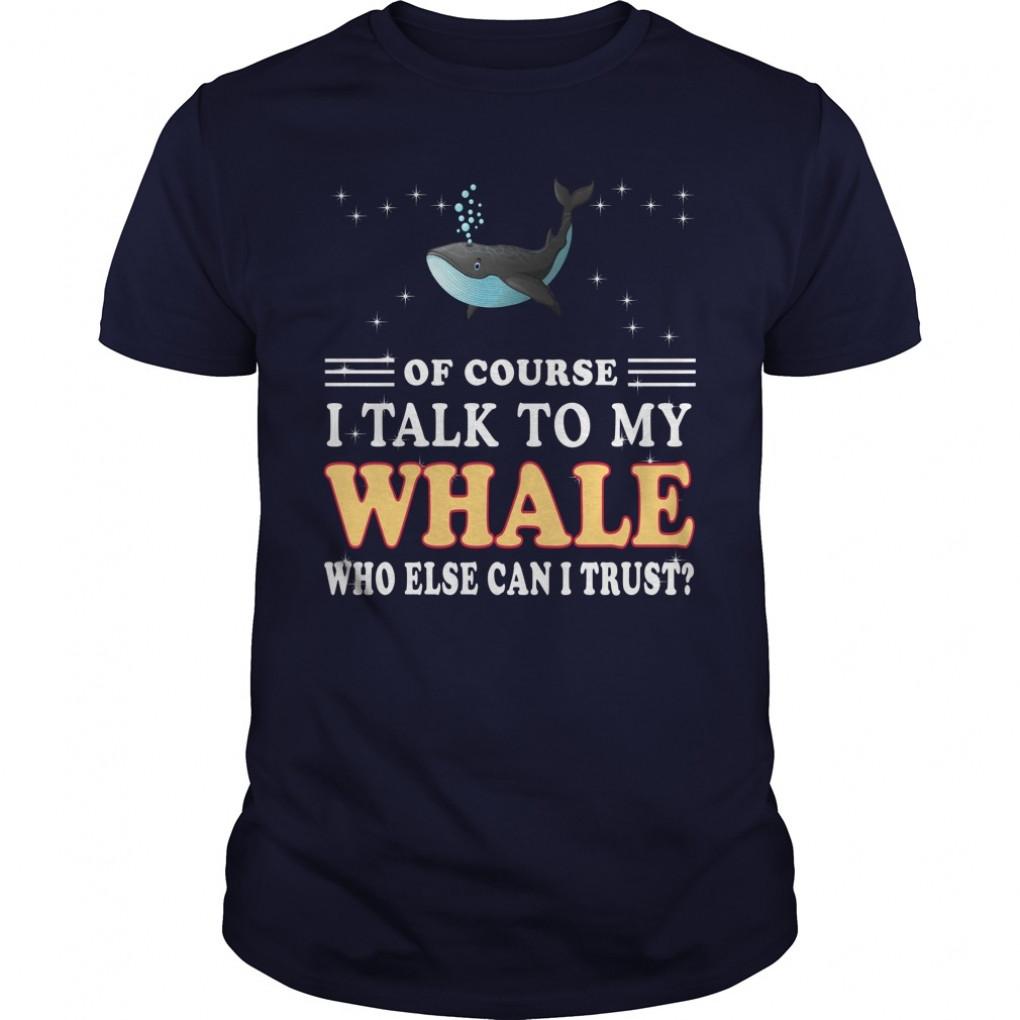 Whale Of Course I Talk To My Whale Guys Tee 835913038