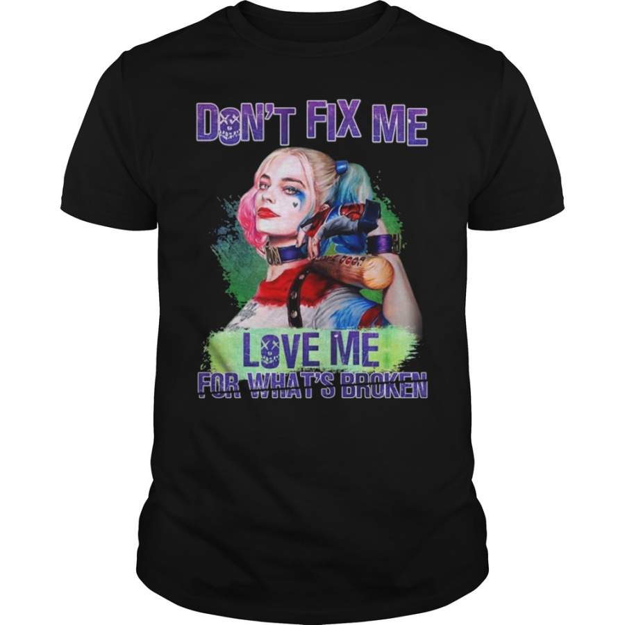 Harley Quinn Don’t fix me love me for what’s broken T-Shirt