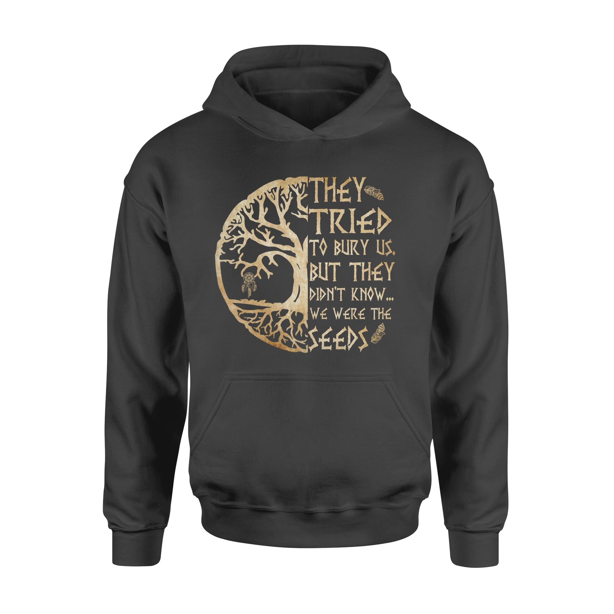 They Tried To Bury Us But They Didn’t Know We Were The Seeds Wind Chimes Native American – Standard Hoodie