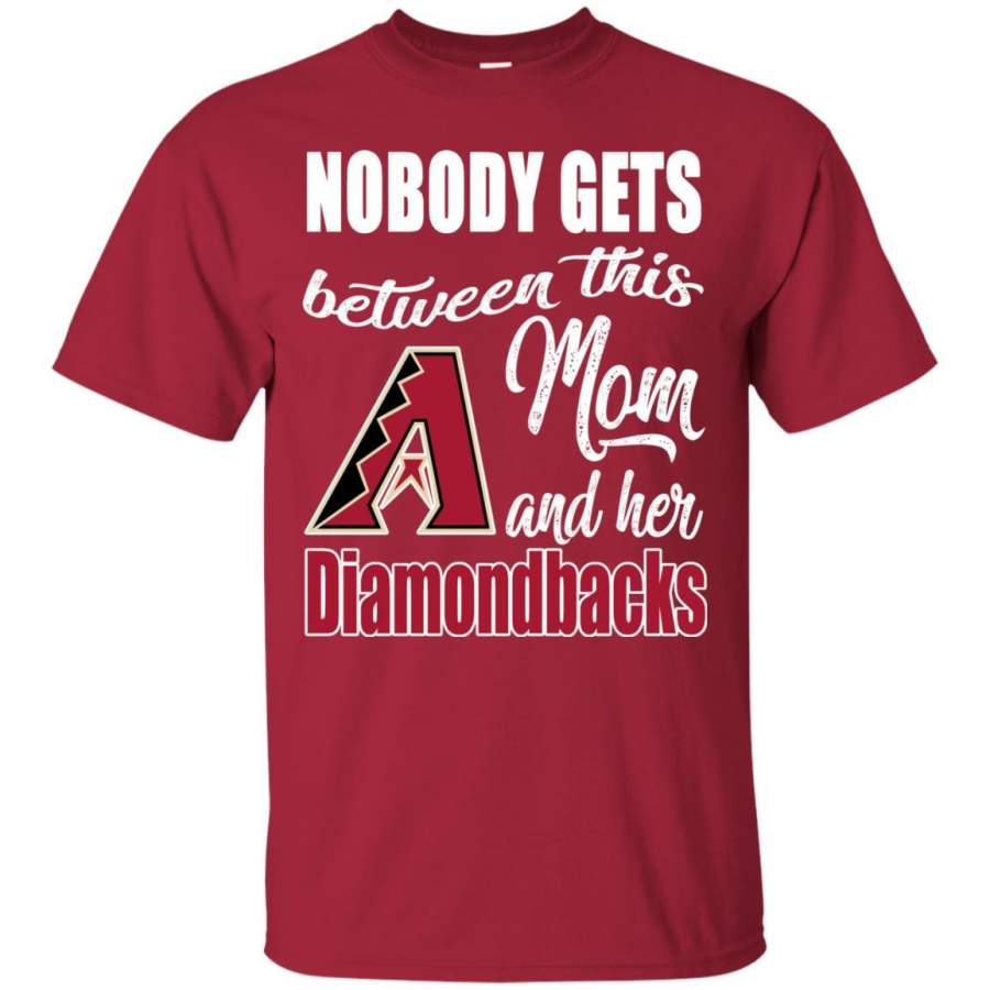 Nobody Gets Between Mom And Her Arizona Diamondbacks T Shirts