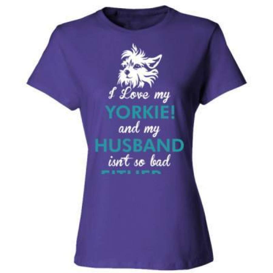 AGR I Love My Yorkie Dog My Husband Isnt So Bad Either – Ladies’ Cotton T-Shirt