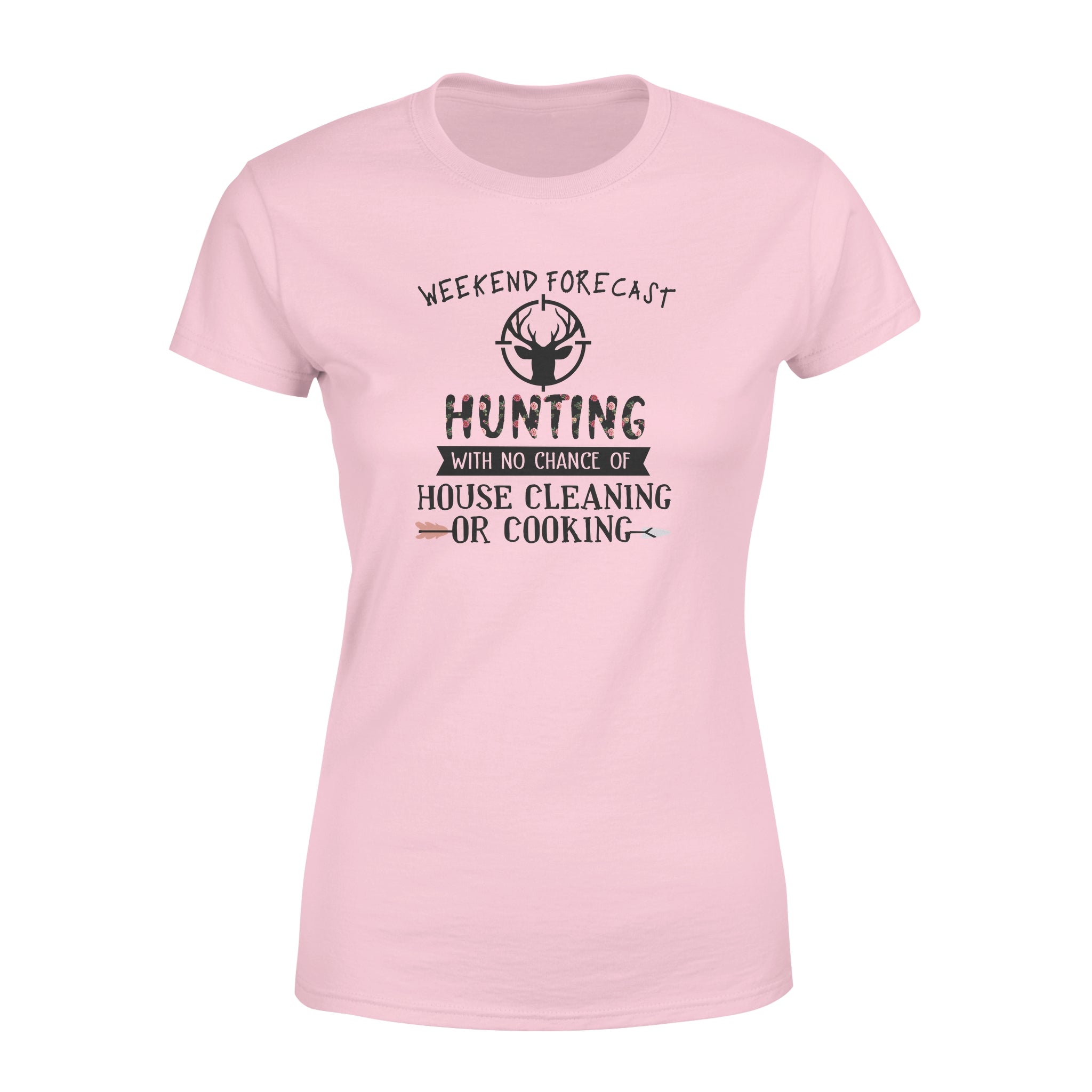 Weekend Forecast Hunting With No Chance Of House Cleaning Or Cooking – Standard Women’s T-shirt