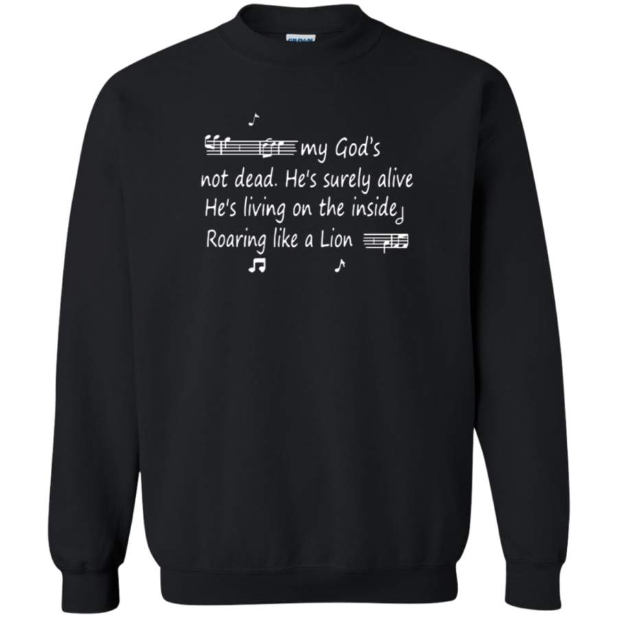 AGR My God’s Not Dead He’s Surely Alive Roaring Like A Lion Sweatshirt