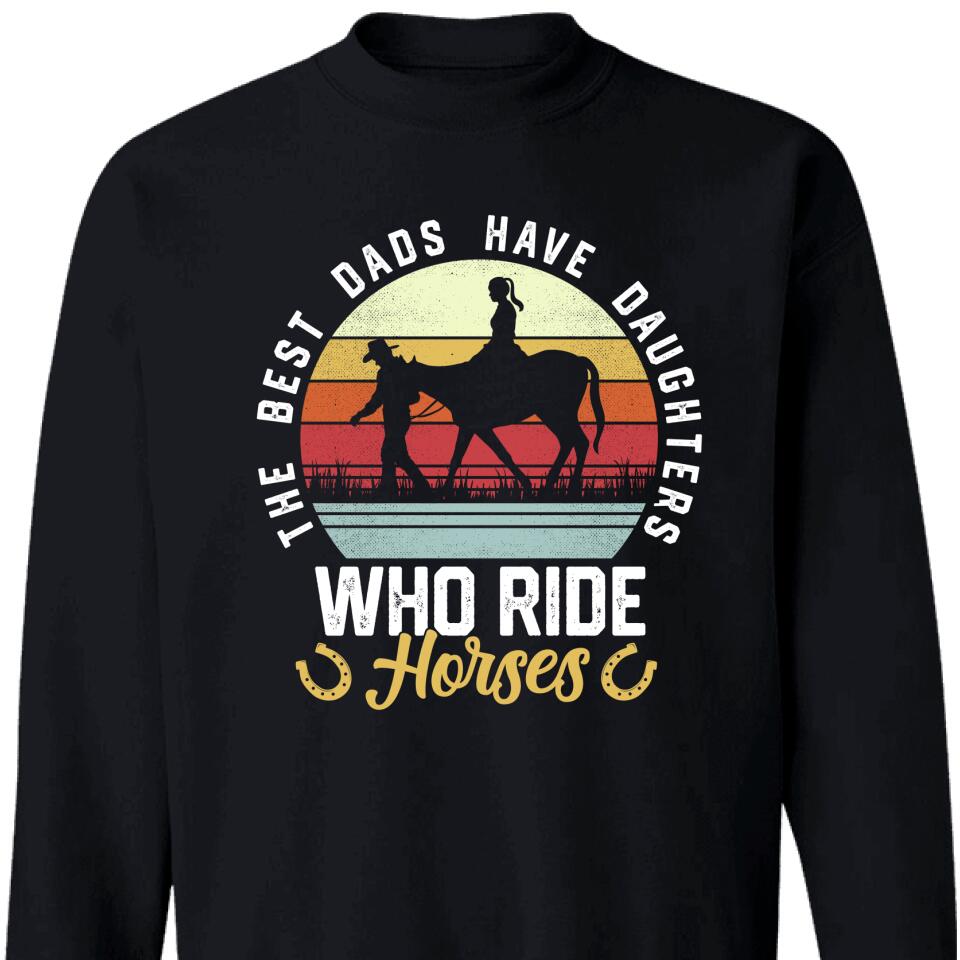 The Best Dads Have Daughters Who Ride Horses Sweatshirt – Trending Personalized