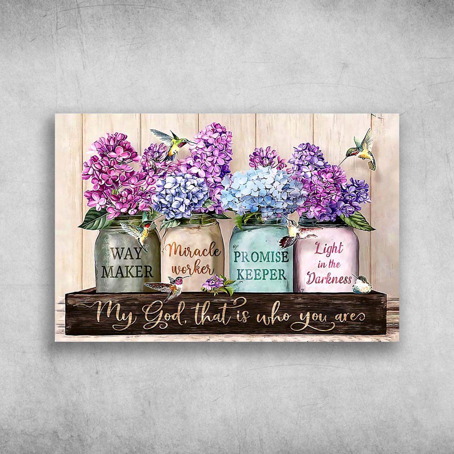 Hummingbird And Flower My God, That Is Who You Are, Way Maker, Miracle Worker, Promise Keeper, Light In The Darkness Poster Print Wall Art Canvas Wall Decor