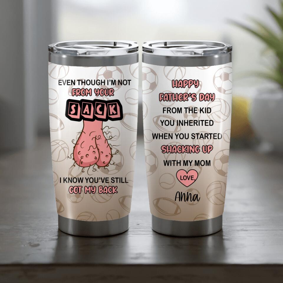 (Custom Name) Even Though I’M Not From Your Sack Funny Father’S Day Gift For Stepdad Personalized Stepdad Gifts Bonus Dad Tumbler 20Oz Insulated Cup