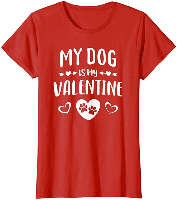 Womens My Dog Is My Valentine Shirt Paw Heart Pet Puppy Owner Gifts T-Shirt