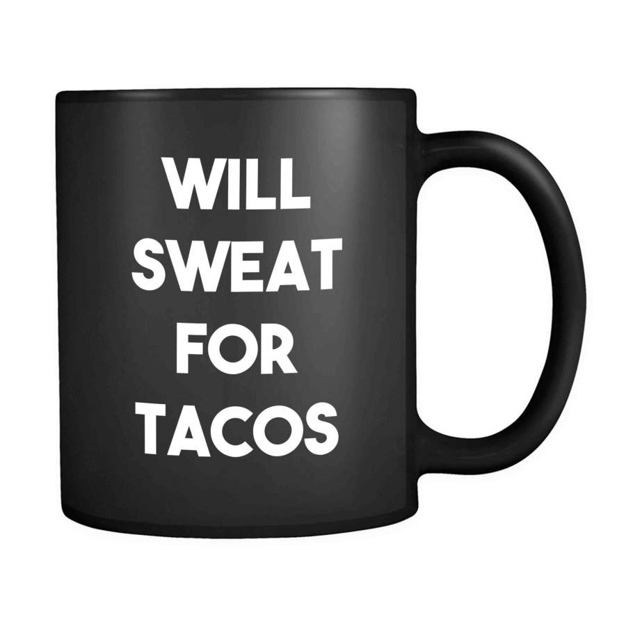 Will Sweat For Tacos Funny 11oz Mug