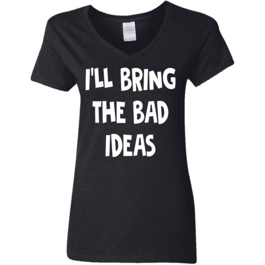 I'll Bring The Bad Ideas Shirts Cool Amazing Fashion – T-Shirt Store