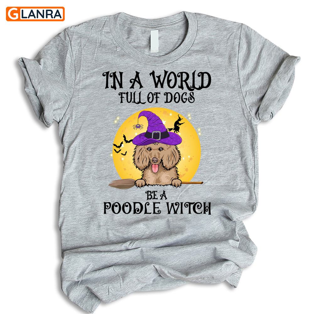 Personalized In A World Full Of Dogs Be A Witch Halloween Shirt, Custom Dog, Dog Shirt, Halloween Gift, Dog Lovers Gift, Halloween Dog Shirt