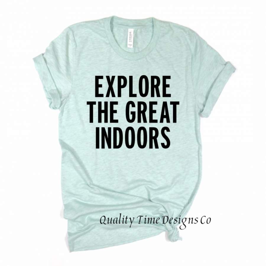 Explore the Great Indoors- Introvert t-shirt