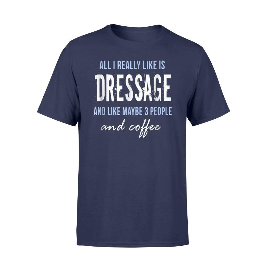 All I Really Like Is Dressage Coffee Funny T Shirt