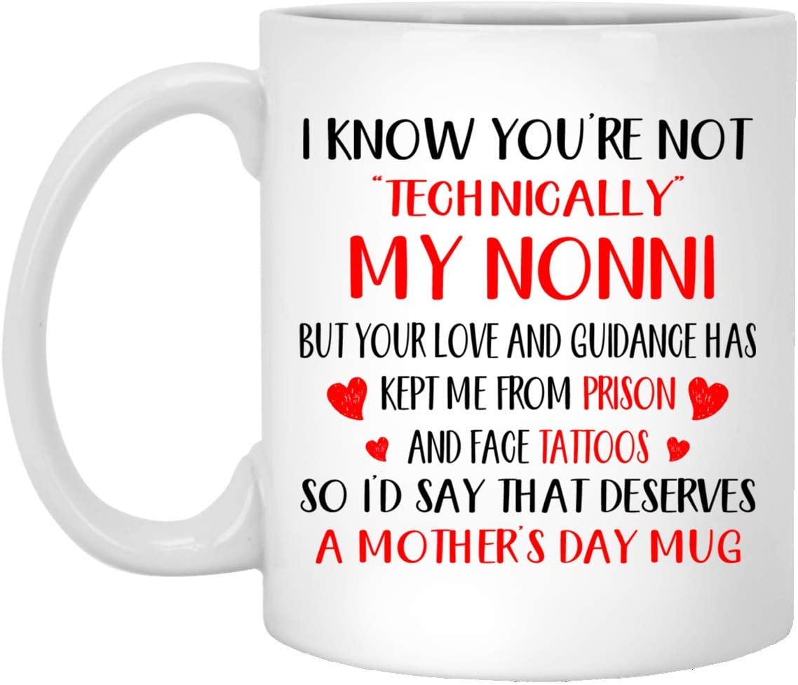 Mother’S Day Gift – I Know You’Re Not Technically My Nonni – Perfect Gift Mug 15Oz