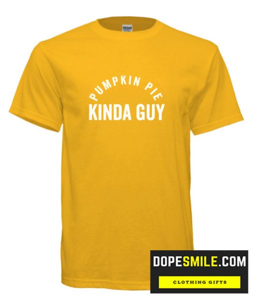 Pumpkin Pie Kinda Guy T shirt